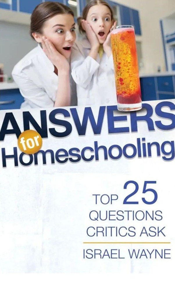 Answers for Homeschooling: Top 25 Questions Critics Ask by Israel Wayne